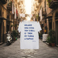 T-shirt - Milano una cosa ten ‘e bell: ‘o tren pe turnà a Napule
